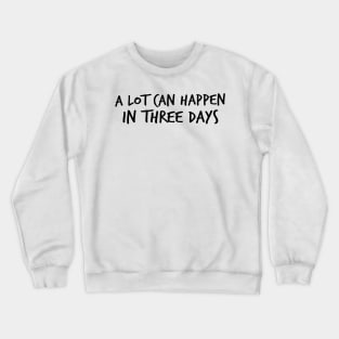 A Lot Can Happen In Three Days Christians Faith Easter Crewneck Sweatshirt